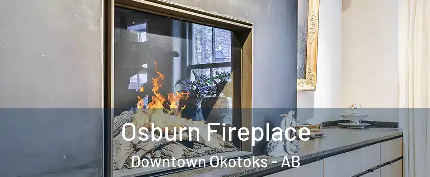  Osburn Fireplace Downtown Okotoks - AB