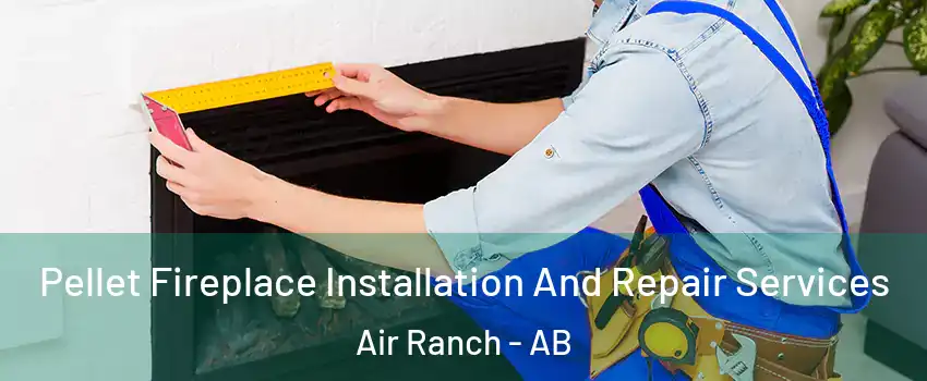  Pellet Fireplace Installation And Repair Services Air Ranch - AB