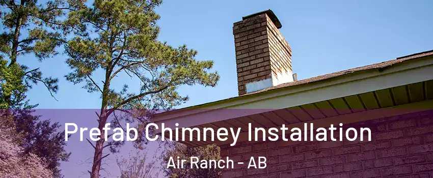  Prefab Chimney Installation Air Ranch - AB