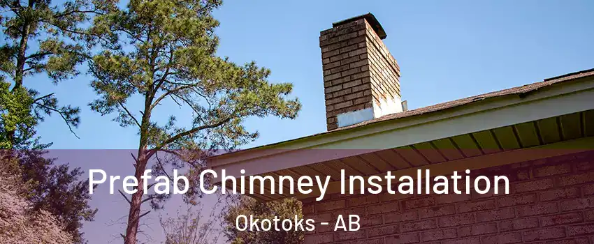  Prefab Chimney Installation Okotoks - AB