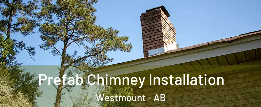  Prefab Chimney Installation Westmount - AB