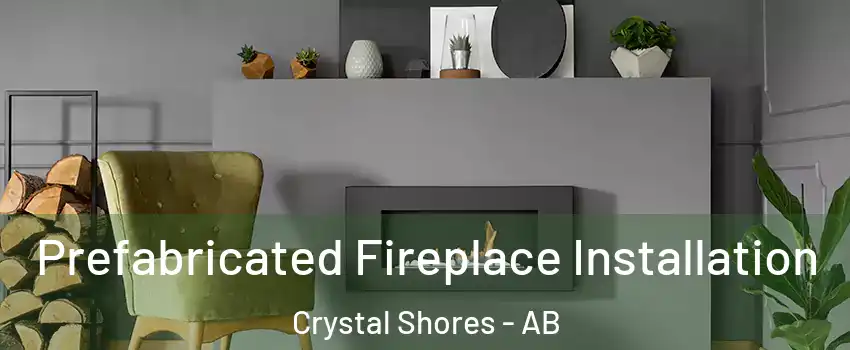 Prefabricated Fireplace Installation Crystal Shores - AB