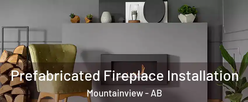  Prefabricated Fireplace Installation Mountainview - AB