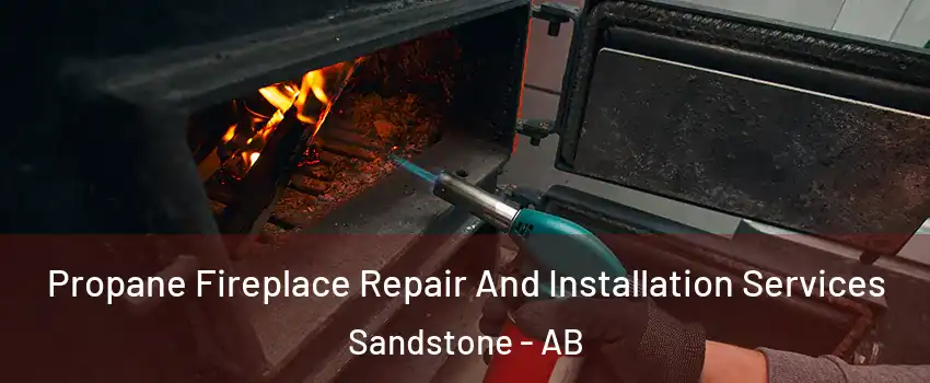 Propane Fireplace Repair And Installation Services Sandstone - AB