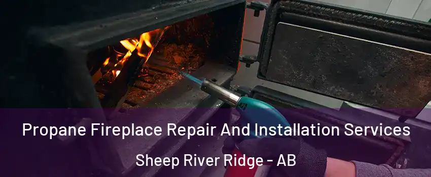  Propane Fireplace Repair And Installation Services Sheep River Ridge - AB