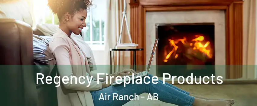  Regency Fireplace Products Air Ranch - AB