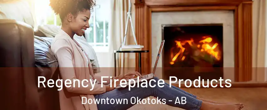  Regency Fireplace Products Downtown Okotoks - AB