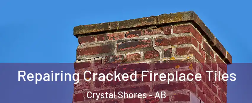  Repairing Cracked Fireplace Tiles Crystal Shores - AB