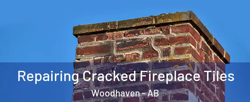  Repairing Cracked Fireplace Tiles Woodhaven - AB