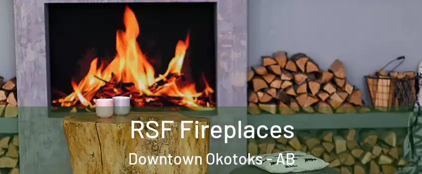  RSF Fireplaces Downtown Okotoks - AB