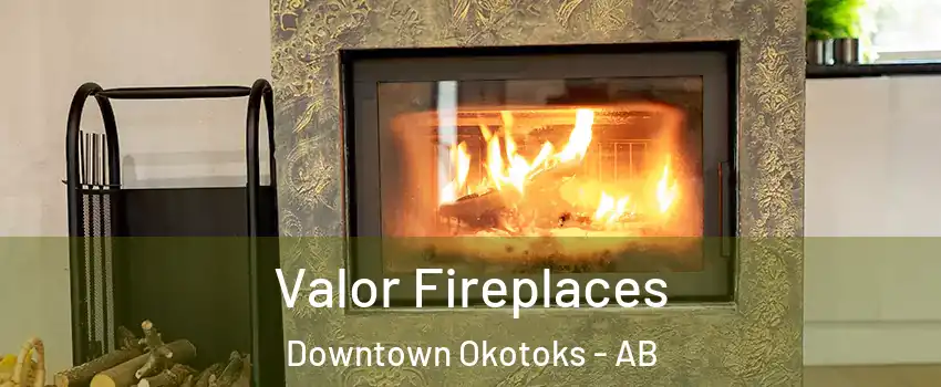  Valor Fireplaces Downtown Okotoks - AB
