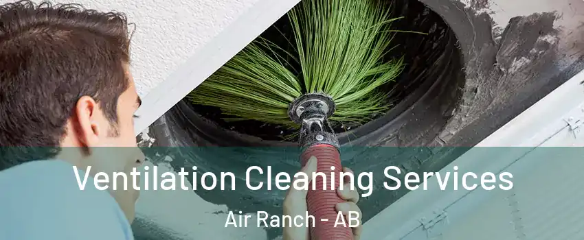  Ventilation Cleaning Services Air Ranch - AB