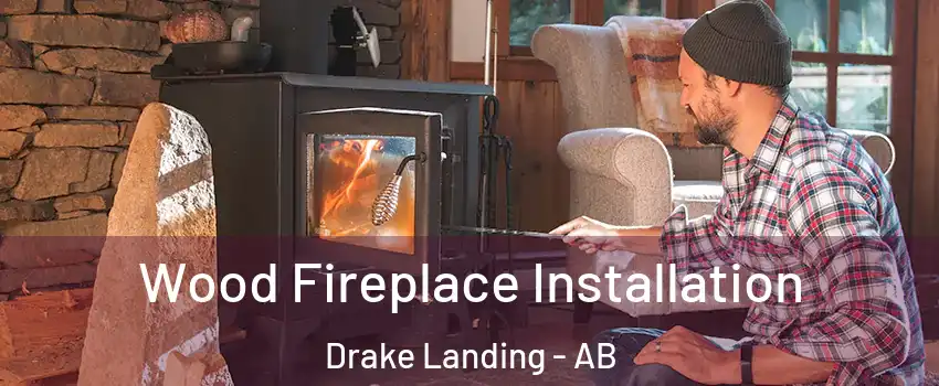  Wood Fireplace Installation Drake Landing - AB