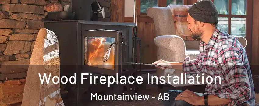  Wood Fireplace Installation Mountainview - AB