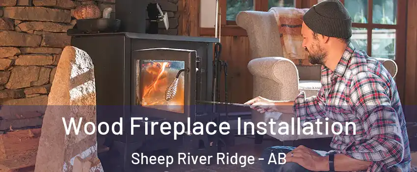  Wood Fireplace Installation Sheep River Ridge - AB