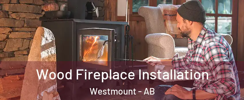 Wood Fireplace Installation Westmount - AB