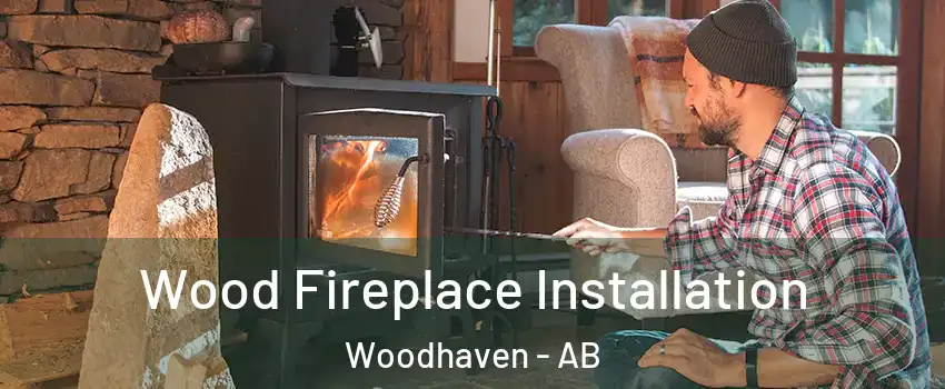  Wood Fireplace Installation Woodhaven - AB