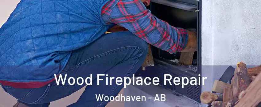 Wood Fireplace Repair Woodhaven - AB