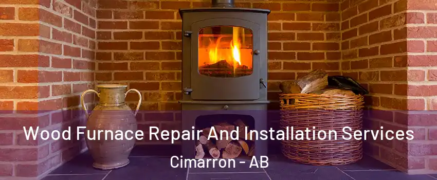  Wood Furnace Repair And Installation Services Cimarron - AB