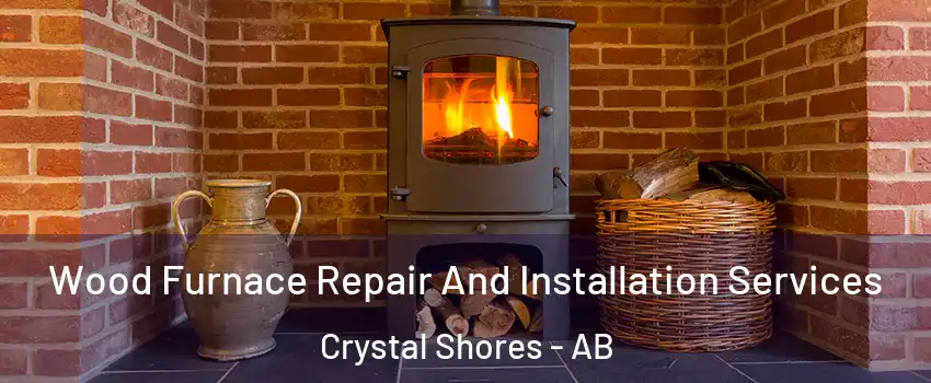  Wood Furnace Repair And Installation Services Crystal Shores - AB