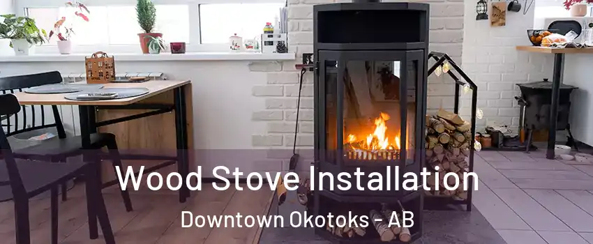  Wood Stove Installation Downtown Okotoks - AB