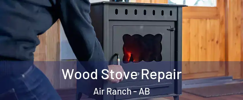  Wood Stove Repair Air Ranch - AB