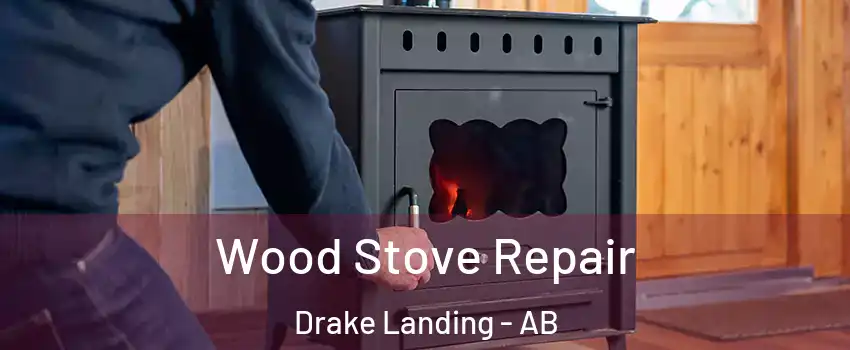  Wood Stove Repair Drake Landing - AB